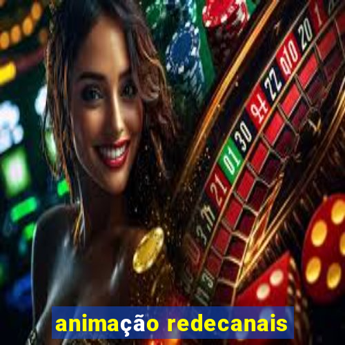 animação redecanais